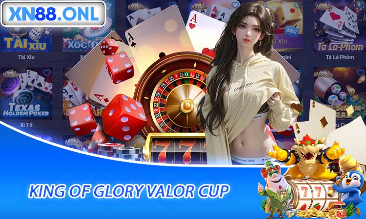 Cá Cược King Of Glory Valor Cup